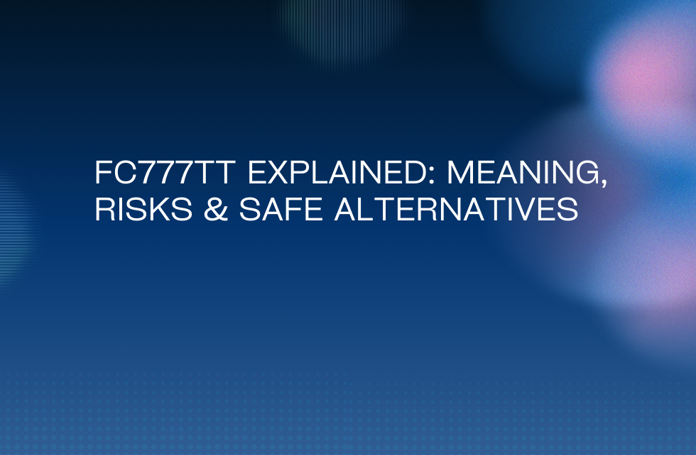 fc777tt Explained: Meaning, Risks & Safe Alternatives fc777tt Explained Meaning, Risks & Safe Alternatives Image.png