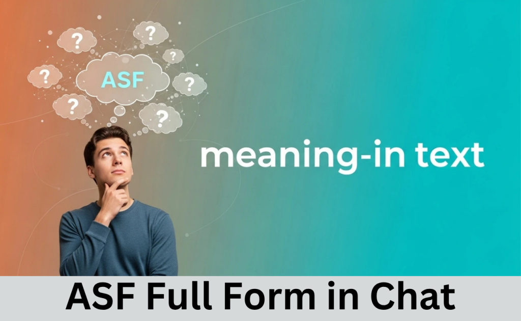 ASF Full Form in Chat: Meaning, Uses and Examples ASF Full Form in Chat: Meaning, Uses and Examples