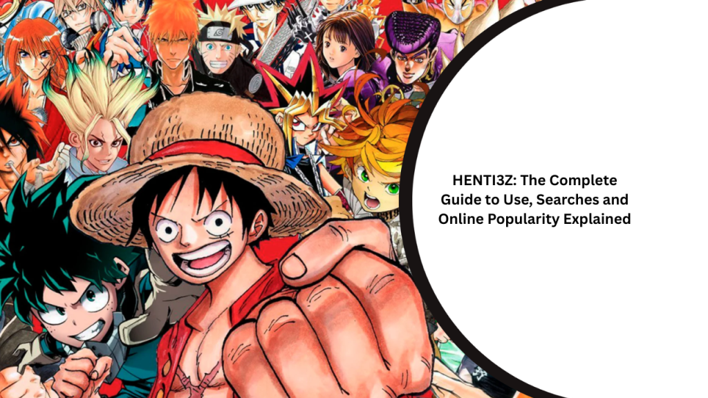 HENTI3Z The Complete Guide to Use, Searches and Online Popularity Explained