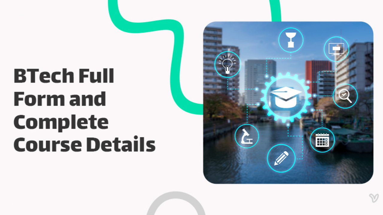 B Tech Full Form: Meaning, Course Details, Eligibility & Scope 1 What Is the Full Form of B Tech?
